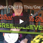 What Child Is This/Greensleeves Banjo