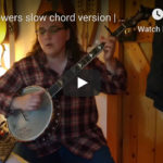 Wildflowers Don’t Care Where They Grow Chord Version Banjo